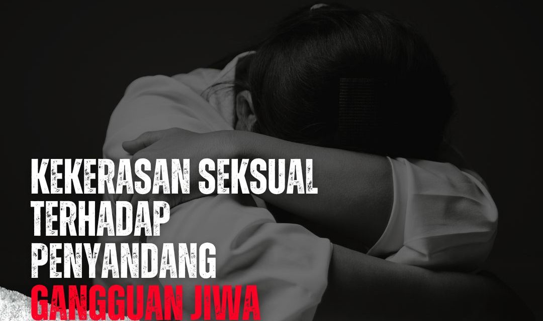Kekerasan Seksual Terhadap Penyandang Gangguan Jiwa Psikososial
