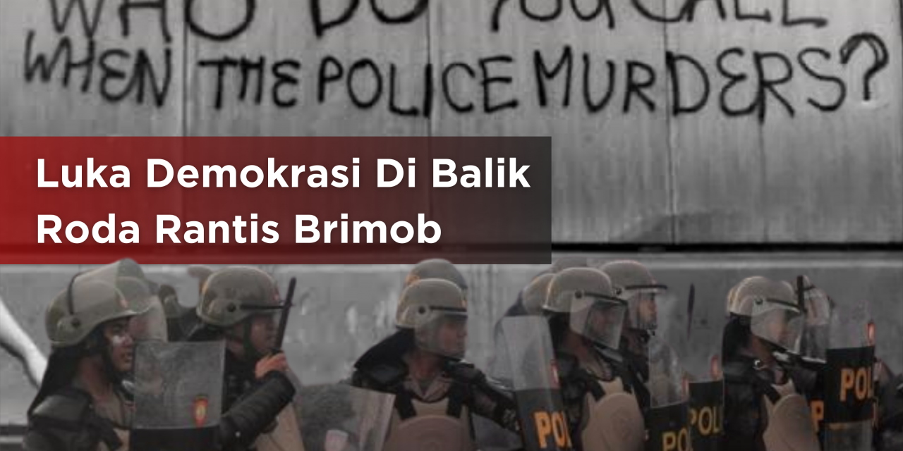 LUKA DEMOKRASI DI BALIK RODA RANTIS BRIMOB