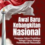 Awal Baru Kebangkitan Nasional: Penguatan Sektor Pendidikan Sebagai Upaya Strategis Pemberdayaan Masyarakat
