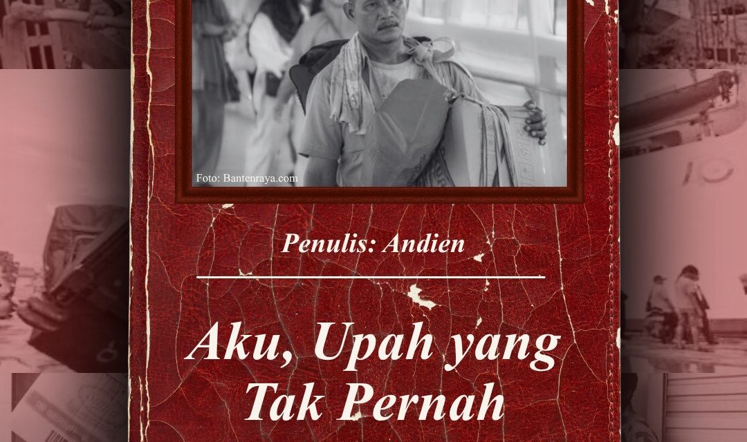 Aku, Upah yang Tak Pernah Dibayar Lunas